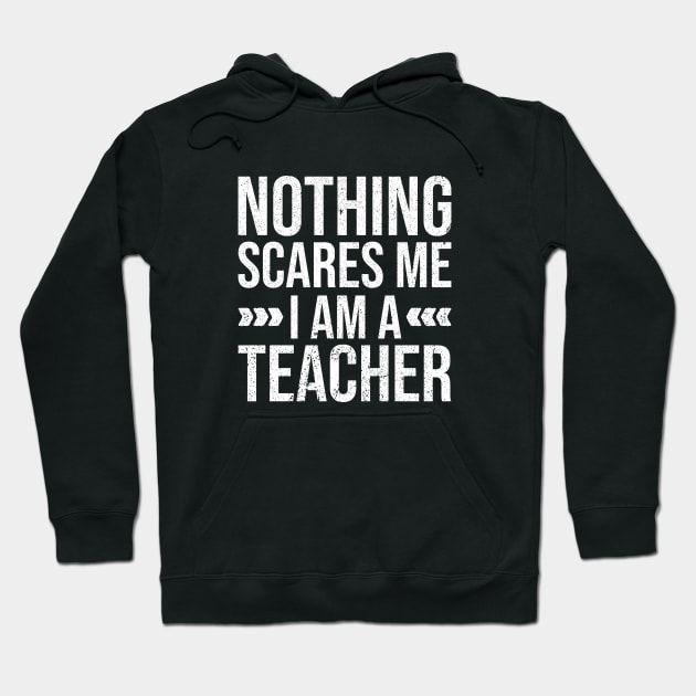 Nothing Scares Me Im a Teacher Hoodie by Rishirt